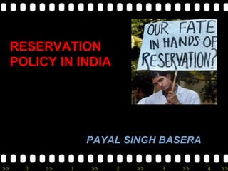 RESERVATION POLICY IN INDIA PAYAL SINGH BASERA 