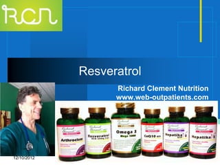 Resveratrol
                    Richard Clement Nutrition
                    www.web-outpatients.com



                 Company
                 LOGO

12/10/2012                                 1
 