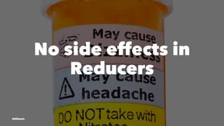 No side effects in
Reducers
@EliSawic
 