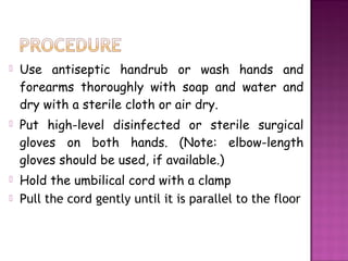  Use antiseptic handrub or wash hands and
forearms thoroughly with soap and water and
dry with a sterile cloth or air dry...