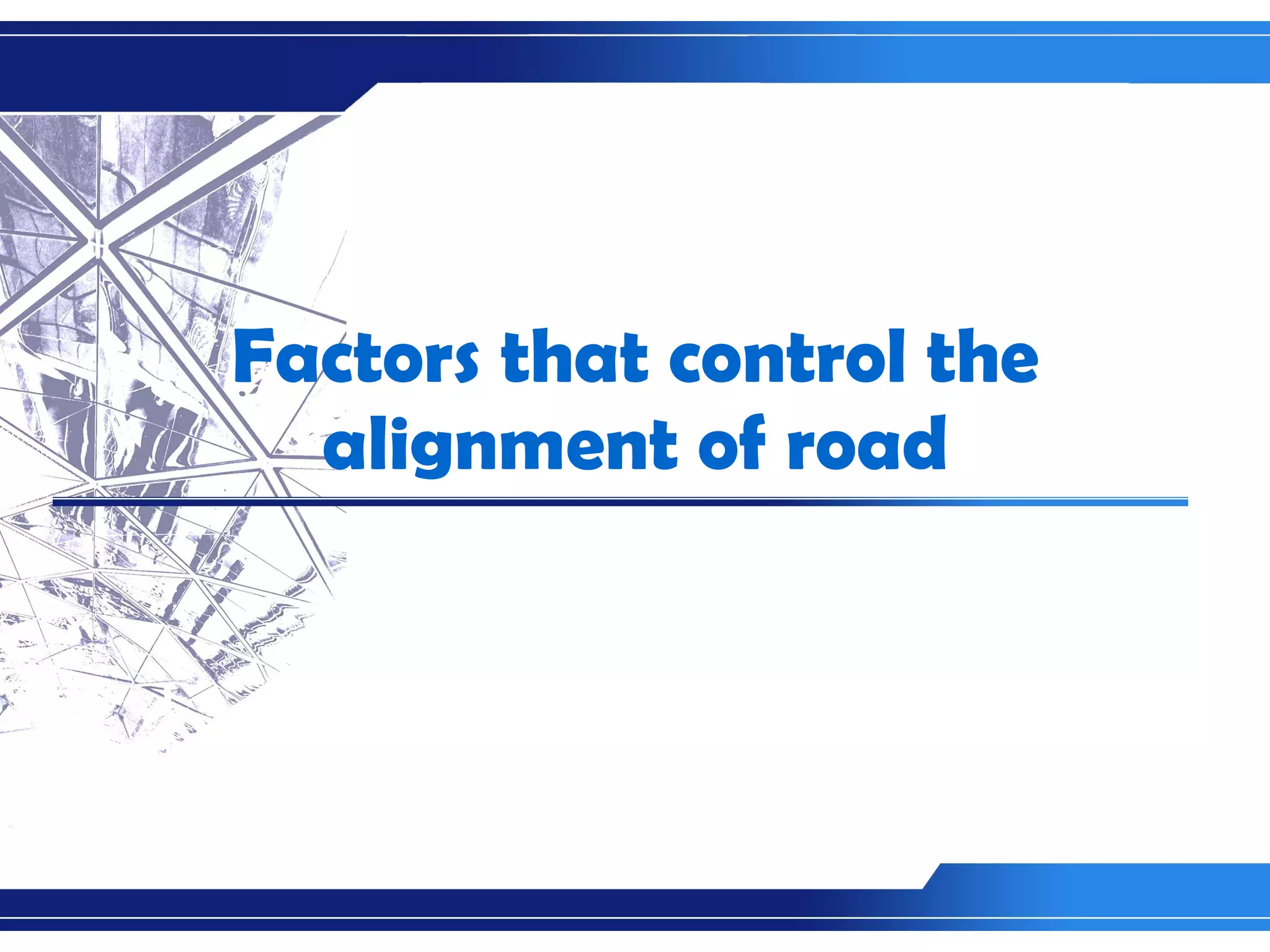 Factors that control the alignment of road 