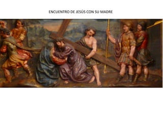 ENCUENTRO DE JESÚS CON SU MADRE