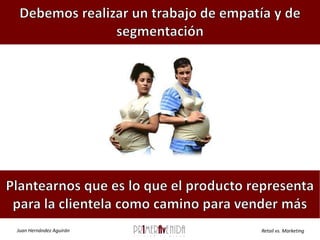 Debemos realizar un trabajo de empatía y de segmentación