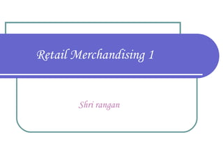 Retail Merchandising 1 Shri rangan 