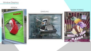 Window Graphics
REEBOK
SAMSUNG
BASKIN ROBBINS
 