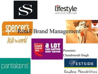 Retail Brand Management
Presenter:
Chandrmouli Singh

 