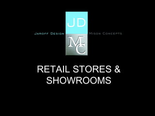 RETAIL STORES &
SHOWROOMS
 