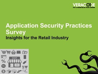 Application Security Practices
Survey
Insights for the Retail Industry
 