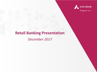 Retail Banking Presentation
December 2017
1
 