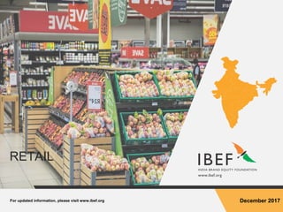 For updated information, please visit www.ibef.org December 2017
RETAIL
 