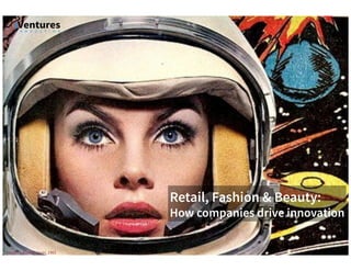 Retail, Fashion & Beauty:
How companies drive
innovation
Harper’s Bazaar cover, 1965
 