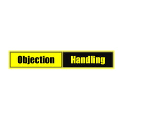 Objection Handling
 