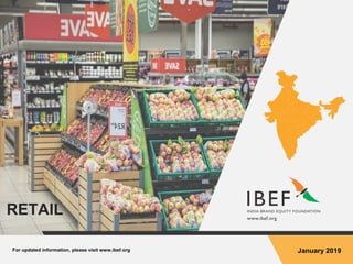 For updated information, please visit www.ibef.org January 2019
RETAIL
 