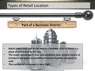 Types of Retail Location
Part of a Business District
• Retail stores may also be located in a business district which is a...