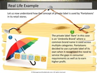 Real Life Example
The private label ‘Bare’ in this case
is an ‘Umbrella Brand’ where a
common brand name is used across
mu...