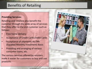 Benefits of Retailing
Providing Services:
Retailing and retailers also benefit the
customer through the wide array of serv...