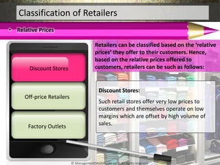 • Relative Prices
Classification of Retailers
Retailers can be classified based on the ‘relative
prices’ they offer to the...