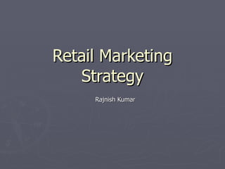 Retail Marketing Strategy Rajnish Kumar 