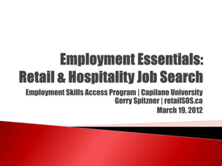 Employment Skills Access Program | Capilano University
                           Gerry Spitzner | retailSOS.ca
                                        March 19, 2012
 