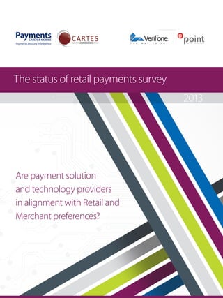 SPONSORED BY

The status of retail payments survey
2013

Are payment solution
and technology providers
in alignment with Retail and
Merchant preferences?

 