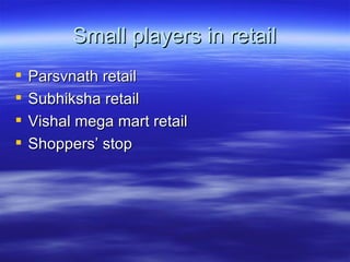 Small players in retail Parsvnath retail Subhiksha retail Vishal mega mart retail Shoppers’ stop 