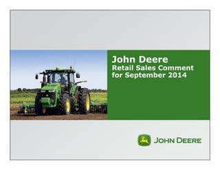 John Deere 
Retail Sales Comment 
for September 2014 
 
