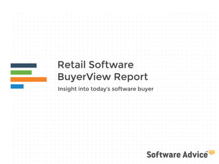 Retail Software
BuyerView Report
Insight into today’s software buyer
 