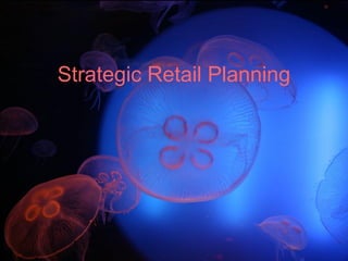 Strategic Retail Planning
 