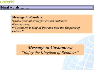 Final words…….. <ul><li>Message to Retailers: </li></ul><ul><li>Evolve your all strategies around customers. </li></ul><ul...
