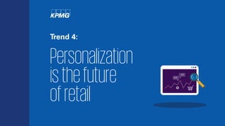 Trend 4:
Personalization
isthefuture
ofretail
 