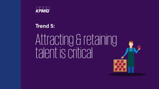 Trend 5:
Attracting&retaining
talentiscritical
 