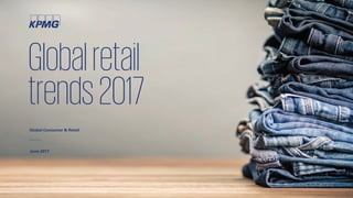 Globalretail
trends2017
Global Consumer & Retail
June 2017
 