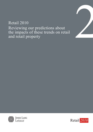 Retail 2010
Reviewing our predictions about
the impacts of these trends on retail
and retail property                       2
                                        Retail 2010
 