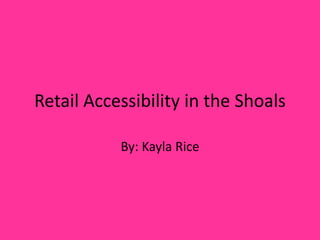 Retail Accessibility in the Shoals
By: Kayla Rice
 