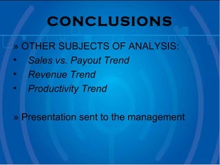 CONCLUSIONS »  OTHER SUBJECTS OF ANALYSIS: Sales vs. Payout Trend Revenue Trend Productivity Trend »  Presentation sent to the management 
