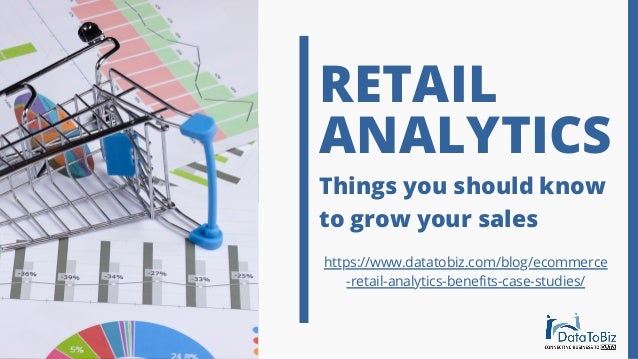 RETAIL
ANALYTICS
Things you should know
to grow your sales
https://www.datatobiz.com/blog/ecommerce
-retail-analytics-benefits-case-studies/
 