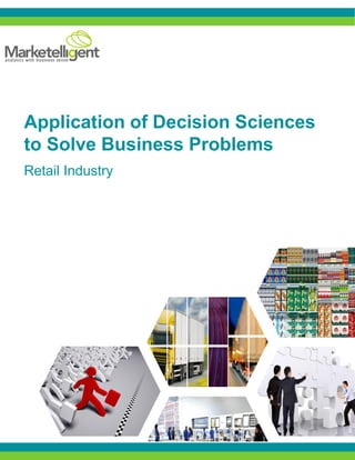 Application of Decision Sciences
to Solve Business Problems
Retail Industry
 