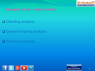  Clientling analytics 
 Demand shaping analytics 
 Sentiment analysis 
34 
 