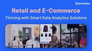 Retail and E-Commerce: Thriving with Smart Data Analytics Solutions