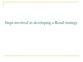 Steps involved in developing a Retail strategy
 
