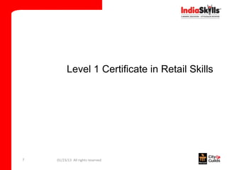 Level 1 Certificate in Retail Skills




7   01/23/13 All rights reserved
 