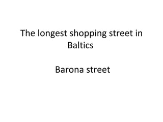 The longest shopping street in Baltics   Barona street 