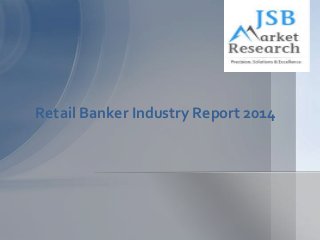 Retail Banker Industry Report 2014

 