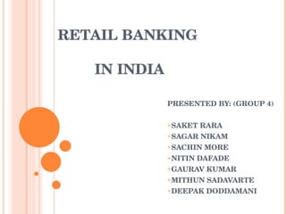 RETAIL BANKING     IN INDIA ,[object Object],[object Object],[object Object],[object Object],[object Object],[object Object],[object Object],[object Object]