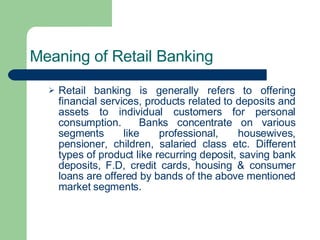 Meaning of Retail Banking   ,[object Object]