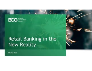 06 May 2020
Retail Banking in the
New Reality
 