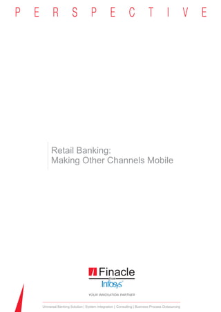 Retail Banking:
     Making Other Channels Mobile




Universal Banking Solution System Integration Consulting Business Process Outsourcing
 