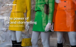 Brand Storytelling - Verticals © 2015 Headstream
The power of
brand storytelling
© 2015 Headstream www.headstream.com Phot...