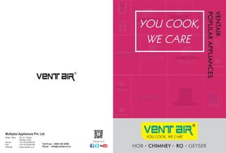 HOB CHIMNEY RO GEYSER
VENTAIR
POPULARAPPLIANCES
Toll Free : 1800 345 5058
Email : info@ventair.co.in
 