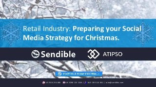 Retail Industry: Preparing your Social 
Media Strategy for Christmas. 
US 315 623 4480 | UK 0208 123 1526 | AUS 280 114 841 | sales@sendible.com 
 